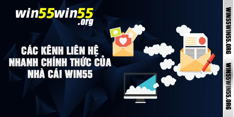 Các Kênh Liên Hệ Nhanh Chính Thức Của Nhà Cái Win55