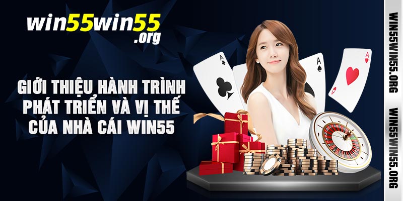 Giới thiệu hành trình phát triển và vị thế của nhà cái Win55