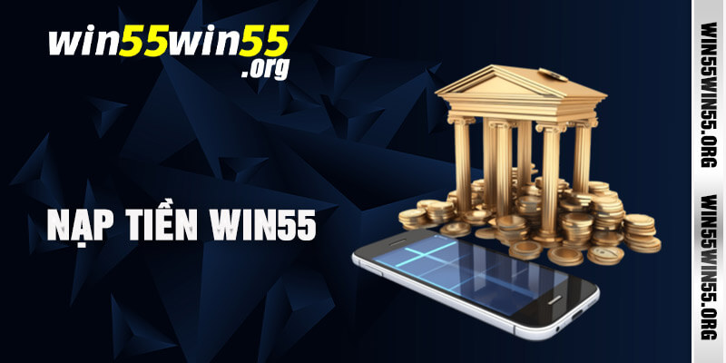 Làm cách nào để thực hiện giao dịch nạp tiền vào nhà cái Win55?